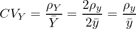  CV_{Y}=\displaystyle \frac{\rho_{Y}}{\bar{Y}} = \frac{2\rho_{y}}{2\bar{y}} = \frac{\rho_{y}}{\bar{y}} 