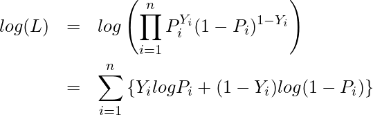  \begin{eqnarray*} \displaystyle log(L) &=& log \left( \prod_{i=1}^{n} P_i^{Y_i}(1-P_i)^{1-Y_i} \right) \\ &=& \sum_{i=1}^n \left\{Y_i logP_i + (1-Y_i)log(1-P_i) \right\} \end{eqnarray*} 