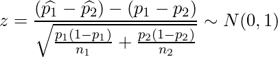  \displaystyle z=\frac{(\widehat{p_1}-\widehat{p_2})-(p_1-p_2)}{\sqrt{\frac{p_1(1-p_1)}{n_1}+\frac{p_2(1-p_2)}{n_2}}} \sim N(0, 1) 