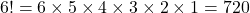 6! = 6 \times 5 \times 4 \times 3 \times 2 \times 1 = 720