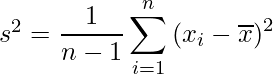  s^2 = \displaystyle \frac{1}{n - 1} \sum_{i = 1}^n {(x_i - \overline{x})^2} 