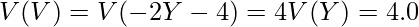  \displaystyle V(V)=V(-2Y-4)=4V(Y)=4.0 