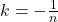 k=- \frac{1}{n}