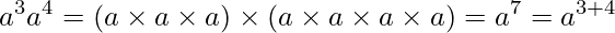  \displaystyle a^3 a^4 = (a \times a \times a) \times (a \times a \times a \times a) = a^7 = a^{3+4} 