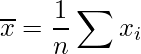  \displaystyle \overline{x}=\frac{1}{n} \sum x_i 