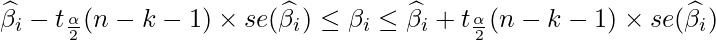  \displaystyle \widehat{\beta}_i-t_{\frac{\alpha}{2}}(n-k-1) \times se(\widehat{\beta}_i) \leq \beta_i \leq \widehat{\beta}_i+t_{\frac{\alpha}{2}}(n-k-1) \times se(\widehat{\beta}_i) 