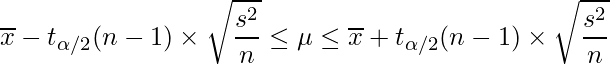  \displaystyle \overline{x}-t_{\alpha/2}(n-1) \times \sqrt{\frac{s^{2}}{n}} \leq \mu  \leq \overline{x}+t_{\alpha/2}(n-1) \times \sqrt{\frac{s^{2}}{n}} 