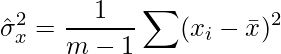  \displaystyle  \hat{\sigma}_x^2 = \frac{1}{m-1}\sum(x_i- \bar{x})^2 