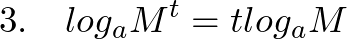  \displaystyle 3.~~~log_{a}M^t = tlog_{a}M 