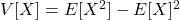 V[X]=E[X^2]-E[X]^2