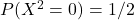 P(X^2=0)=1/2