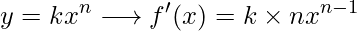  \displaystyle y=kx^{n}  \longrightarrow   f'(x) = k \times nx^{n-1} 