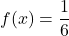 f(x)=\displaystyle \frac{1}{6}