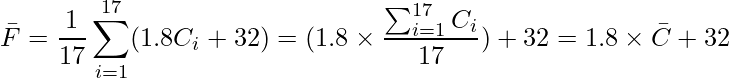  \displaystyle \bar{F} = \frac{1}{17} \sum_{i=1}^{17} (1.8C_i + 32) = (1.8 \times \frac{\sum_{i=1}^{17}C_i}{17}) + 32 = 1.8 \times \bar{C} + 32 