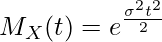  \displaystyle M_X(t) = e^{\frac{\sigma^2 t^2}{2}} 