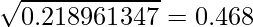  \displaystyle \sqrt{0.218961347} = 0.468 