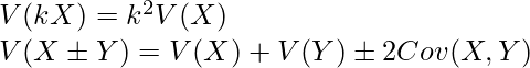  V(kX)= k^2 V(X) \\ V(X \pm Y) = V(X) +V(Y) \pm 2Cov(X,Y) 