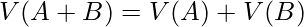  \begin{equation*} V(A+B)=V(A)+V(B) \end{equation*} 