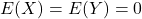 E(X)=E(Y)=0