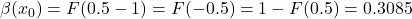 \beta(x_0) = F(0.5-1) = F(-0.5) = 1-F(0.5) = 0.3085