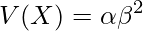  \displaystyle V(X)= \alpha \beta^2 