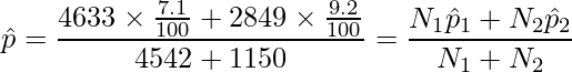  \displaystyle \hat{p} = \frac{4633 \times \frac{7.1}{100} + 2849 \times \frac{9.2}{100}}{4542 + 1150} = \frac{N_1\hat{p}_1 + N_2\hat{p}_2}{N_1 + N_2} 