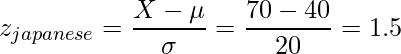  \displaystyle z_{japanese}=\frac{X-\mu}{\sigma}=\frac{70-40}{20}=1.5 