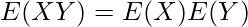  \displaystyle E(XY)=E(X)E(Y) 