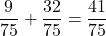 \displaystyle \frac{9}{75} + \frac{32}{75} = \frac{41}{75}