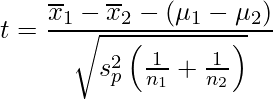  \displaystyle t=\frac{\overline{x}_{1}-\overline{x}_{2}-(\mu_1-\mu_2)}{\sqrt{s_{p}^{2}\left(\frac{1}{n_{1}}+\frac{1}{n_{2}}\right)}} 