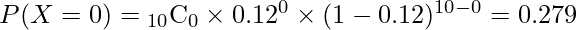  P(X=0)={}_{10} \mathrm{C}_{0} \times 0.12^{0} \times (1-0.12)^{10-0}=0.279 