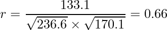  \displaystyle r=\frac{133.1}{\sqrt{236.6} \times \sqrt{170.1}} = 0.66 