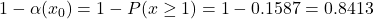 1-\alpha(x_0)=1-P(x \geq 1)=1-0.1587=0.8413