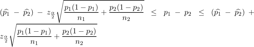  \displaystyle (\widehat{p_1}-\widehat{p_2})-z_{\frac{\alpha}{2}}\sqrt{\frac{p_1(1-p_1)}{n_1}+\frac{p_2(1-p_2)}{n_2}} \leq p_1-p_2 \leq (\widehat{p_1}-\widehat{p_2}) + z_{\frac{\alpha}{2}}\sqrt{\frac{p_1(1-p_1)}{n_1}+\frac{p_2(1-p_2)}{n_2}} 