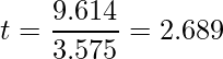  \displaystyle t = \frac{−9.614}{3.575} = −2.689 