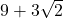 9+ 3 \sqrt{2}