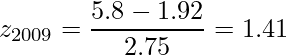  \displaystyle z_{2009} = \frac{5.8 - 1.92}{2.75} = 1.41 