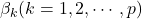 \beta_{k} (k=1, 2, \cdots, p)