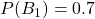 P(B_1)=0.7