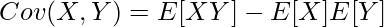  \displaystyle Cov(X,Y) = E[XY] - E[X]E[Y] 