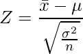  \displaystyle Z = \frac{\bar{x}-\mu}{\sqrt{\frac{\sigma^2}{n}}} 