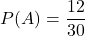 P(A) = \displaystyle \frac{12}{30}