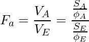  \displaystyle F_a = \frac{V_A}{V_E} =\frac{\frac{S_A}{\phi_A}}{\frac{S_E}{\phi_E}} 