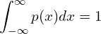  \displaystyle \int_{-\infty}^{\infty}p(x)dx=1 