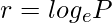  \displaystyle r = log_{e}P 