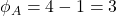 \phi_A=4-1=3