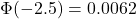 \Phi (-2.5)=0.0062