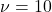 \nu=10