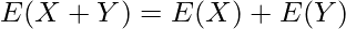  \displaystyle E(X+Y)=E(X)+E(Y) 