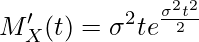  \displaystyle M'_X(t) = \sigma^2 t e^{\frac{\sigma^2 t^2}{2}} 